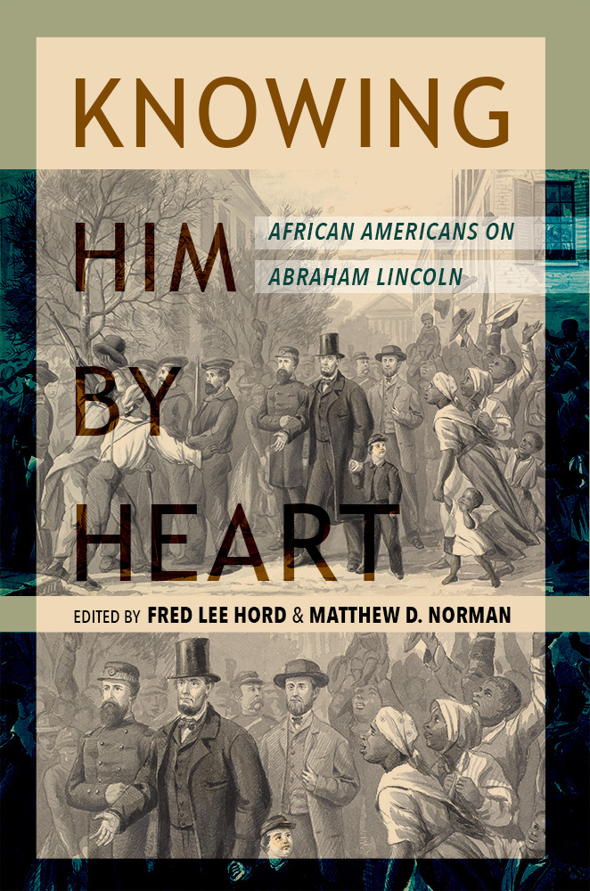 Knowing Him by Heart. African Americans on Abraham Lincoln
